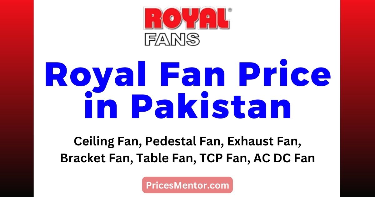 Royal Fan Price in Pakistan 2023 (Ceiling Fan, Pedestal Fan, Exhaust Fan, Table Fan, AC/DC Fan)