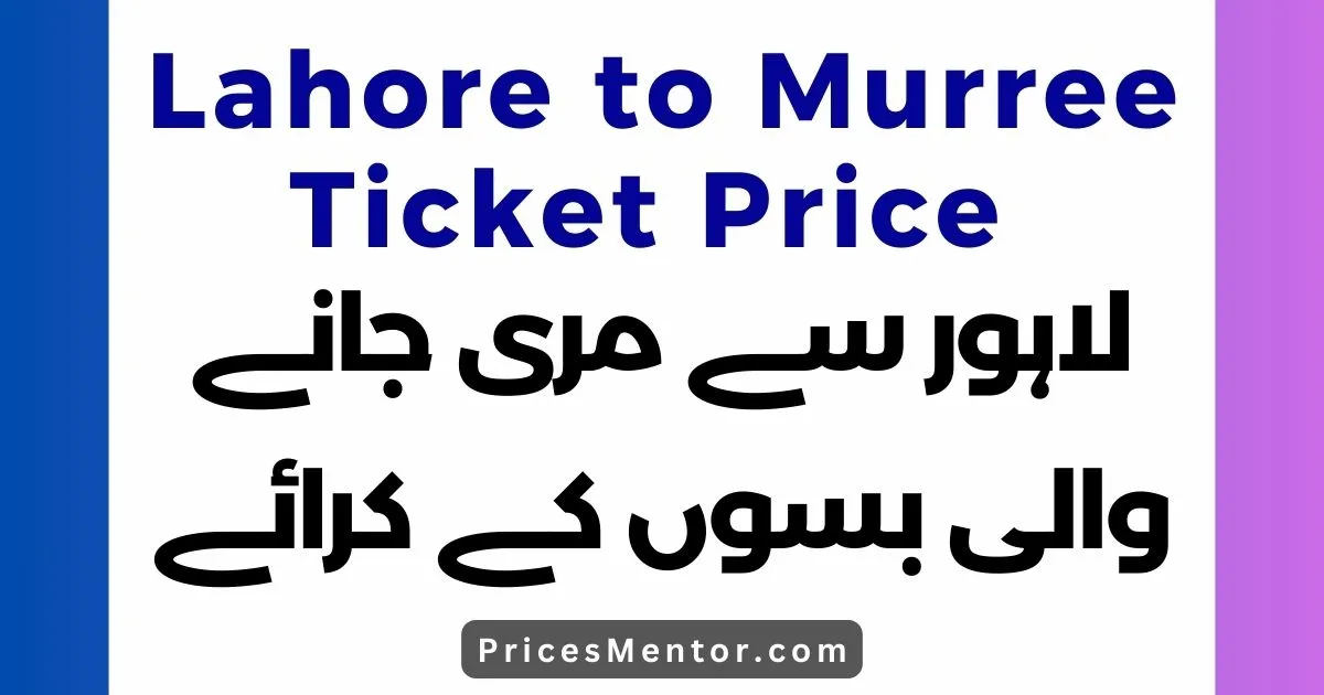Lahore to Murree Ticket Price 2023, Lahore to Murree Fare Rate List 2023